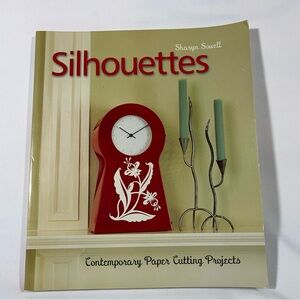 2009‎ SILHOUETTES BY SHARYN SOWELL CONTEMPORARY PAPER CUTTING PROJECTS 128 PAGES